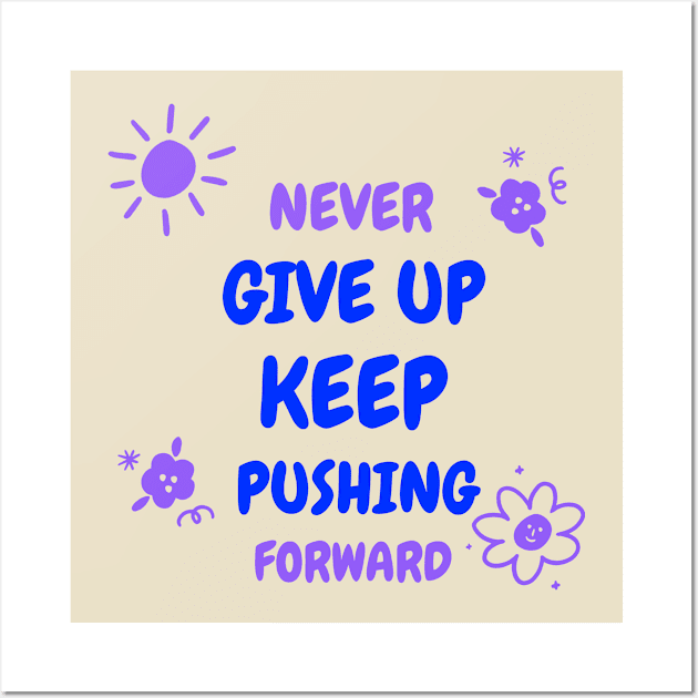 Never give up, keep pushing forward! Wall Art by Timotajube